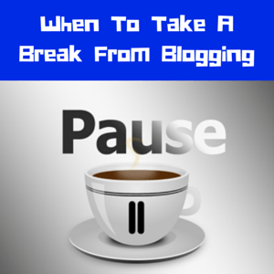 Blogging break