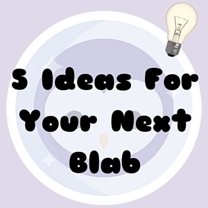 5 Ideas For Your Next Blab