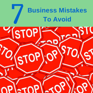 7 Business Mistakes To Avoid