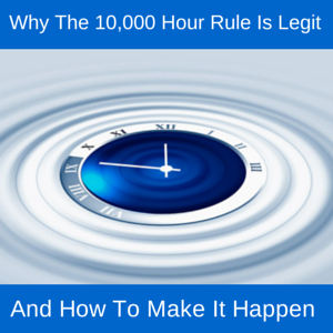 Why The 10,000 Hour Rule Is Legit And How To Make It Happen