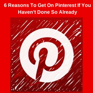 6 Reasons To Get On Pinterest If You Haven’t Done So Already