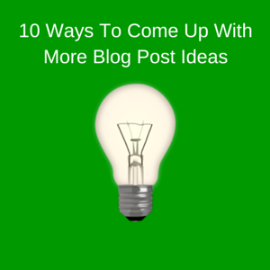How To Come Up With More Blog Post Ideas