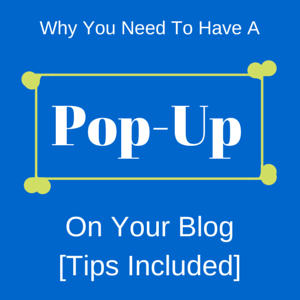 Why You Need To Have A Pop-Up On Your Blog