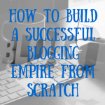 How To Build A Successful Blog From Scratch
